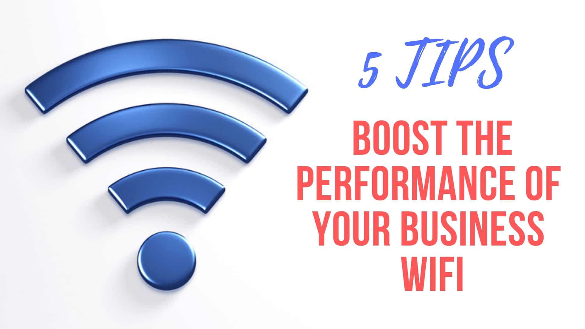 Boost The Performance Of Your Business WiFi